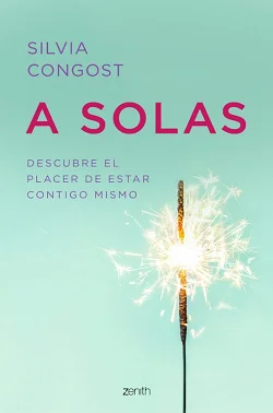 Libro A solas: Descubre el placer de estar contigo mismo (Autoayuda y superación) de Silvia Congost