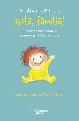 Libro ¡Hola, familia!: El primer diccionario bebé-mamá, bebé-papá de Álvaro Bilbao