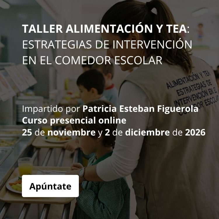 TALLER ALIMENTACIÓN Y TEA: ESTRATEGIAS DE INTERVENCIÓN EN EL COMEDOR ESCOLAR