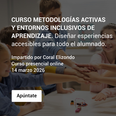 CURSO METODOLOGÍAS ACTIVAS Y ENTORNOS INCLUSIVOS DE APRENDIZAJE.